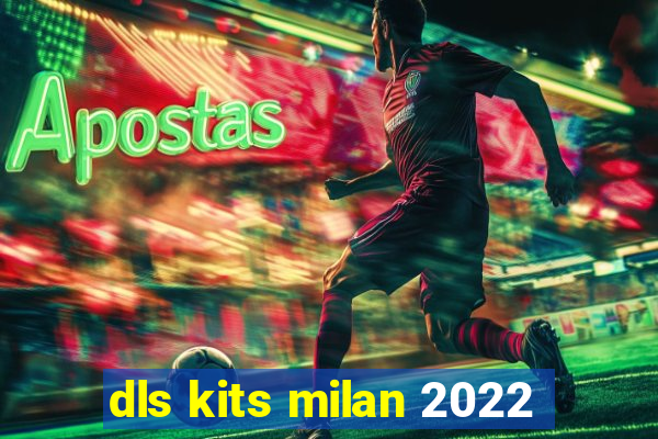 dls kits milan 2022